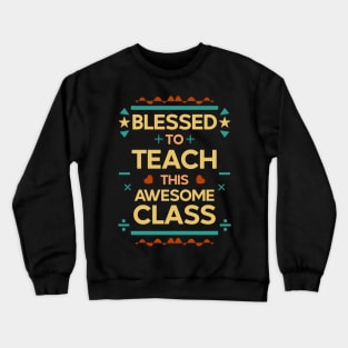 blessed to teach this awesome class | teachers 04 Crewneck Sweatshirt